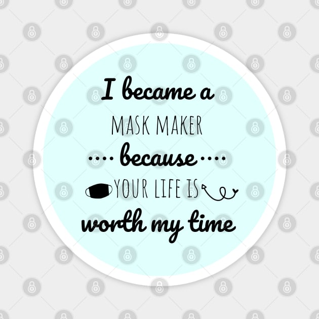 I Became A Mask Maker Because Your Life Is Worth My Time Magnet by Petalprints